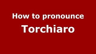 How to pronounce Torchiaro