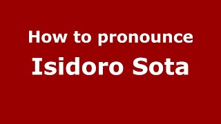 How to pronounce Isidoro Sota