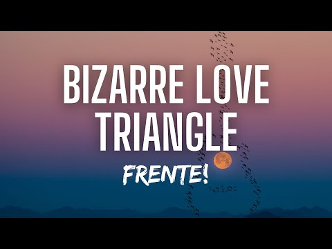 Frente! - Bizarre Love Triangle (Lyrics)