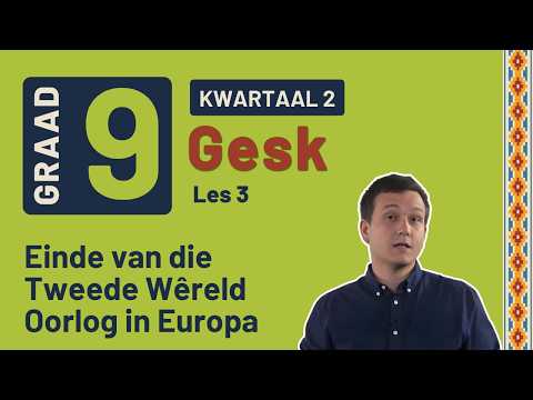 Gr9 SW: Geskiedenis | Kwartaal 2 | Les 3 | Einde van die Tweede Wêreld Oorlog in Europa