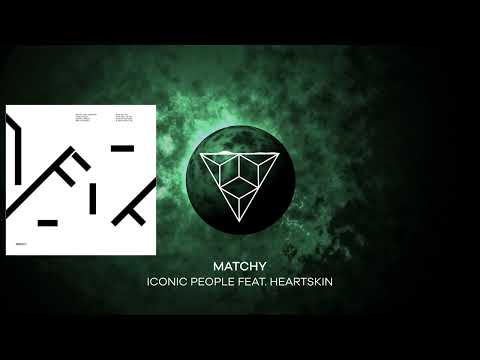 Matchy - Iconic People feat. Heartskin (Original Mix)