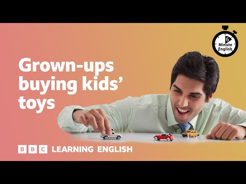 Grown-ups buying kids’ toys ⏲️ 6 Minute English