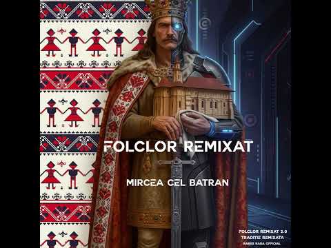 Rares Raba - Folclor Românesc Remixat  2.0 - Mircea Domnul României  - ( Mircea cel Bătrân ) 