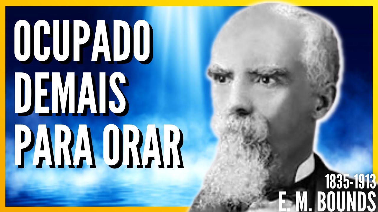 Edward M. Bounds (1835-1913) "PRINCÍPIOS BÁSICOS NA ORAÇÃO PARA DEUS" //(Audiobook)