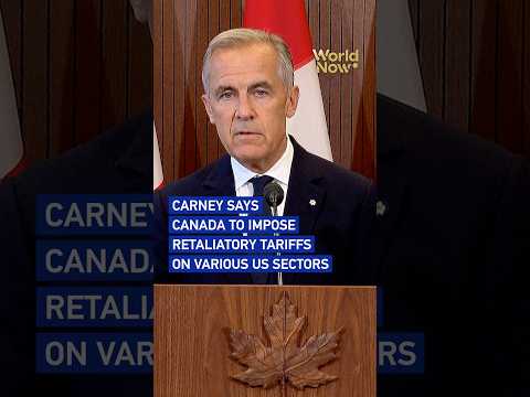 Carney says Canada to impose retaliatory tariffs on US goods