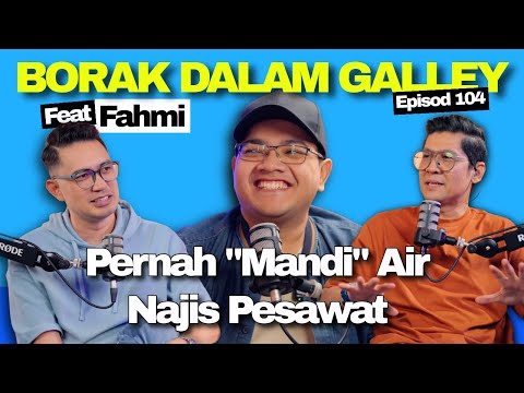 PODCAST Borak Dalam Galley EP104 - Fahmi Pernah Mandi Air Najis Pesawat