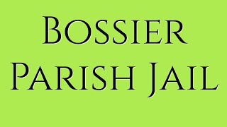 Bossier Parish Jail: Guide for Family & Friends of Inmates