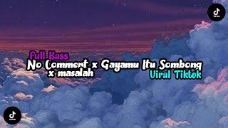 Download lagu DJ NO COMMENT x GAYAMU ITU SOMBONG x MASALAH || MENGKANE mp3 Download lagu DJ NO COMMENT x GAYAMU ITU SOMBONG x MASALAH || MENGKANE mp3