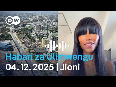 DW Kiswahili Habari za Ulimwengu | 04.12. 2025 | Jioni | Swahili Habari leo | Podcast