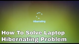 How to solve laptop Hibernating stuck/problem