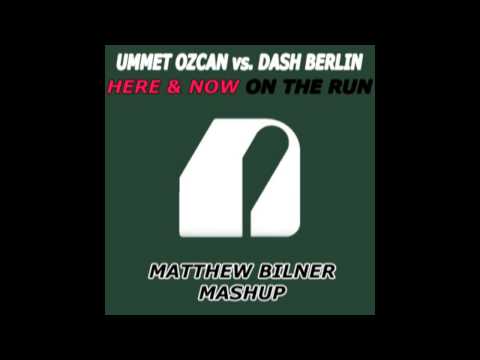 Ummet Ozcan vs. Dash Berlin - Here & Now On The Run (Matthew Bilner Mashup)