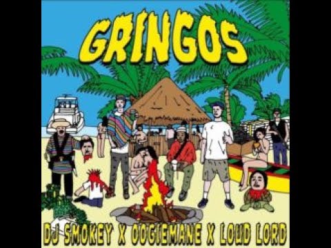 GRINGOS-DJ SMOKEY X OOGIEMANE X LOUD LORD