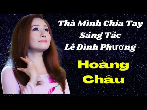 Thà mình chia tay - Hoàng Châu