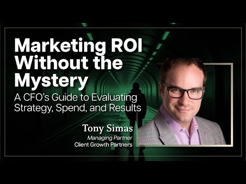 Marketing ROI Without the Mystery: A CFO’s Guide to Evaluating Strategy, Spend, and Results