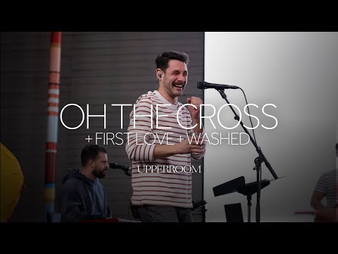 Oh The Cross + First Love + Washed - UPPERROOM