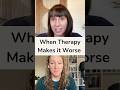 When Therapy Makes it Worse