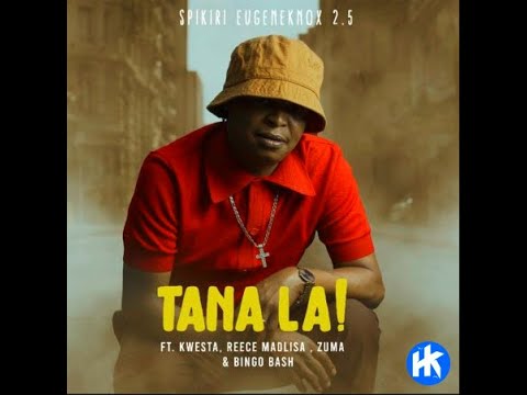 Spikiri ft Kwesta,Reece-Madlisa,Zuma and Bingobash - Tana La Lyrics
