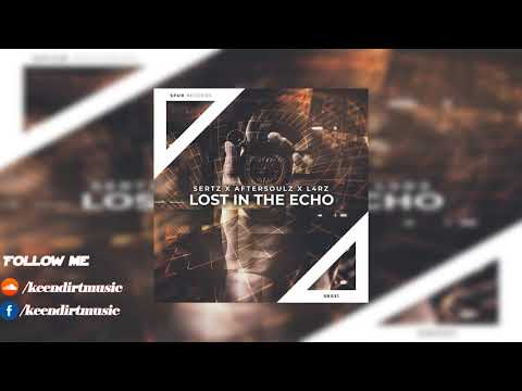 SertZ X AftersoulZ X L4RZ - Lost In The Echo  Supported by EMKR,KEVU and more