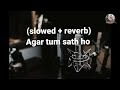 Agar Tum Saath Ho [Slowed+Reverb] - ALKA YAGNIK, ARIJIT SINGH | Musiclovers | Text audio