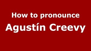 How to pronounce Agustín Creevy