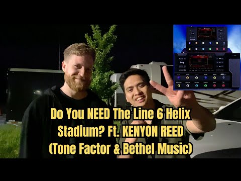 Do You NEED The LINE 6 HELIX STADIUM? Ft. Kenyon Reed (Bethel Music & Tone Factor)