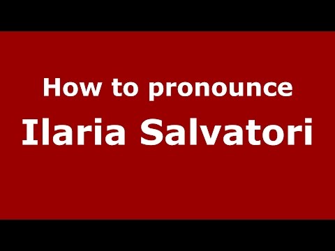 How to pronounce Ilaria Salvatori (Italian/Italy)  - PronounceNames.com
