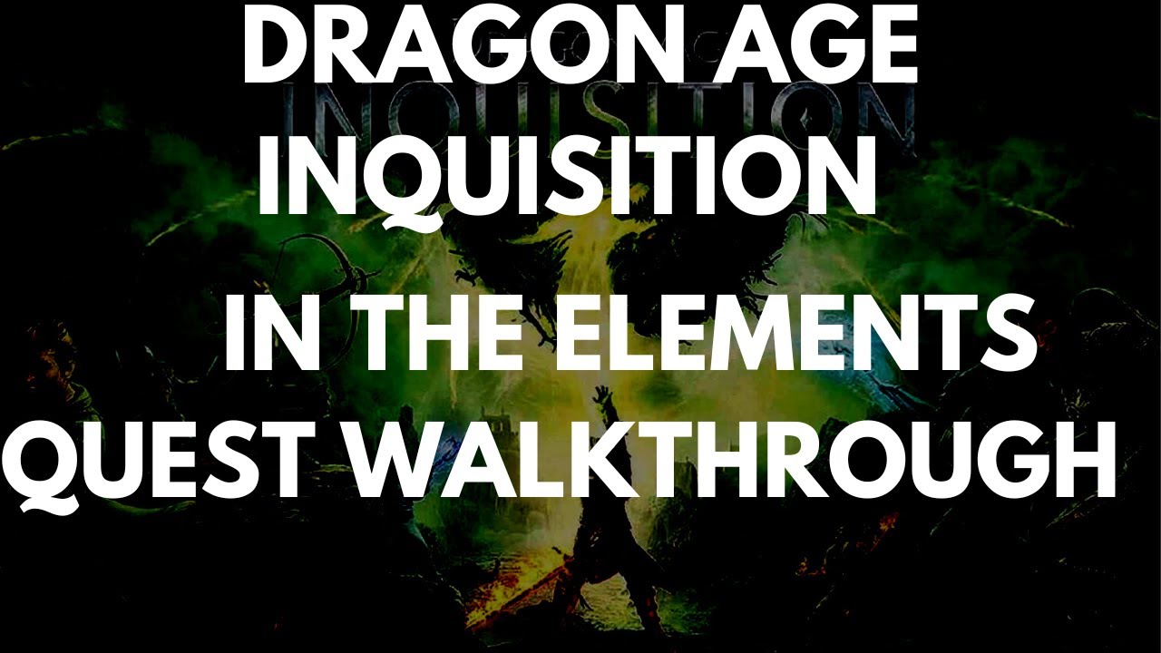 Dragon Age Inquisition In The Elements Quest Walkthrough