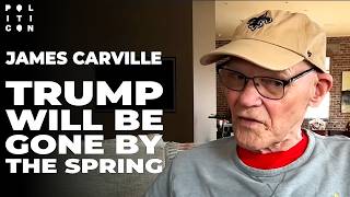 James Carville: Trump Will Be Gone By The Spring 
