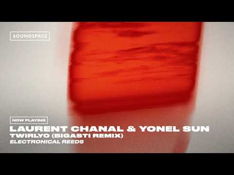 Laurent Chanal & Yonel Sun - Twirlyo (Bigasti Remix)