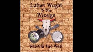 Luther Wright &amp; The Wrongs -  Goodbye Blue Sky