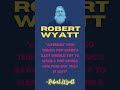 Robert Wyatt: The Genius behind Soft Machine | Quote