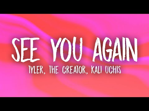 Tyler, The Creator - See You Again (Lyrics) ft. Kali Uchis | okokokok lalalala
