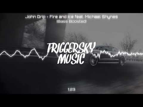 John Grip - Fire and Ice feat. Michael Shynes (Bass Boosted)