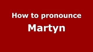 How to pronounce Martyn