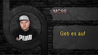 MC99 - Geb es auf [Song HQ]