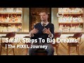 Small Steps To Big Dreams | The PIXEL Journey