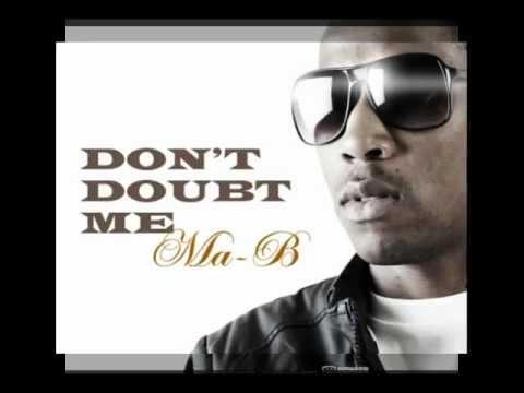 Ma-B(Driemanskap)- Don't doubt me
