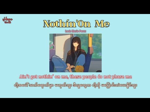 [MMSUB] Nothin' On Me _ Leah Marie Perez (Prod. VITALS) Original Myanmar Sub lyrics