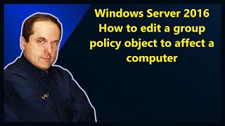 Windows Server 2016 How to edit a group policy object to affect a computer