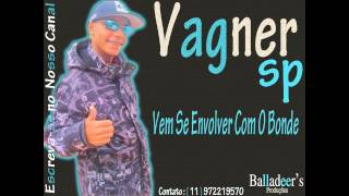 Mc Vagner Sp  - Vem Se Envolver Com O Bonde ( Prod  Daniel Dejota ) Balladeer's Produções