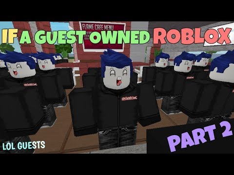 If A Guest Owned Roblox Part 2 -