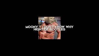 Moony - I Don&#39;t Know Why (HIGHT!DE BOOTLEG)