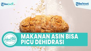 Banyak Konsumsi Makanan Asin selama Puasa Dapat Memicu Dehidrasi