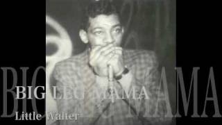 BIG LEG MAMA - Little Walter