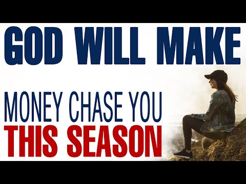 GOD MAKES MONEY CHASE YOU, THIS IS THAT SEASON — CHRISTIAN MOTIVATION