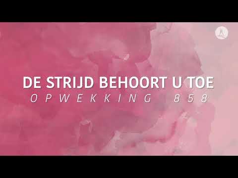Opwekking 858 - De strijd behoort U toe (lyric video)