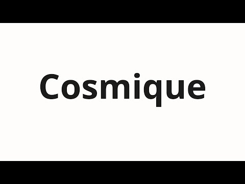 How to pronounce Cosmique
