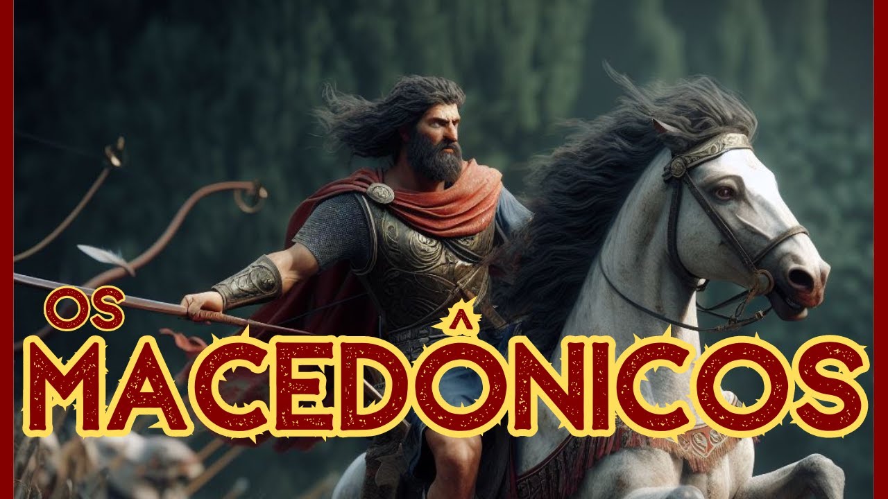 Os Macedônicos - Como conquistaram o mundo?