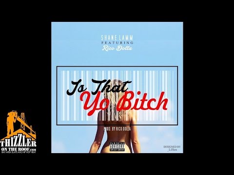 Shane Lamm ft. Rico Dolla - Is That Yo B!tch [Prod. Rico Dolla] [Thizzler.com