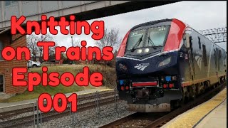 Knitting on Trains | Episode 001 | January 2025 Trip to DC on Amtrak